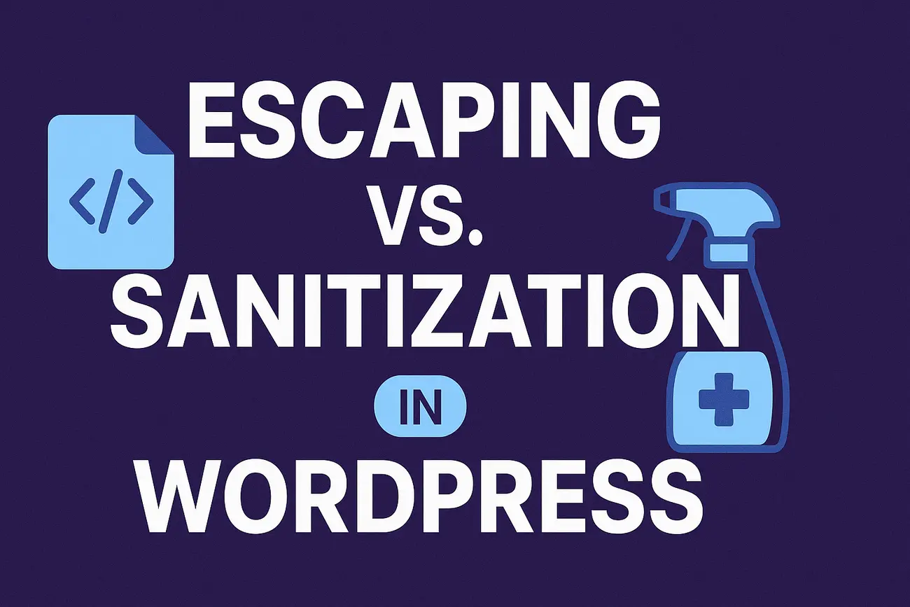Escaping vs. Sanitization in WordPress: A Developer’s Guide